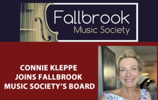 Of her recent appointment, Mrs. Kleppe said, “I am thrilled to assume a position on this Board knowing the value and the mission of Fallbrook Music Society, and I welcome the opportunity to provide my assistance to augment the many talents of our board